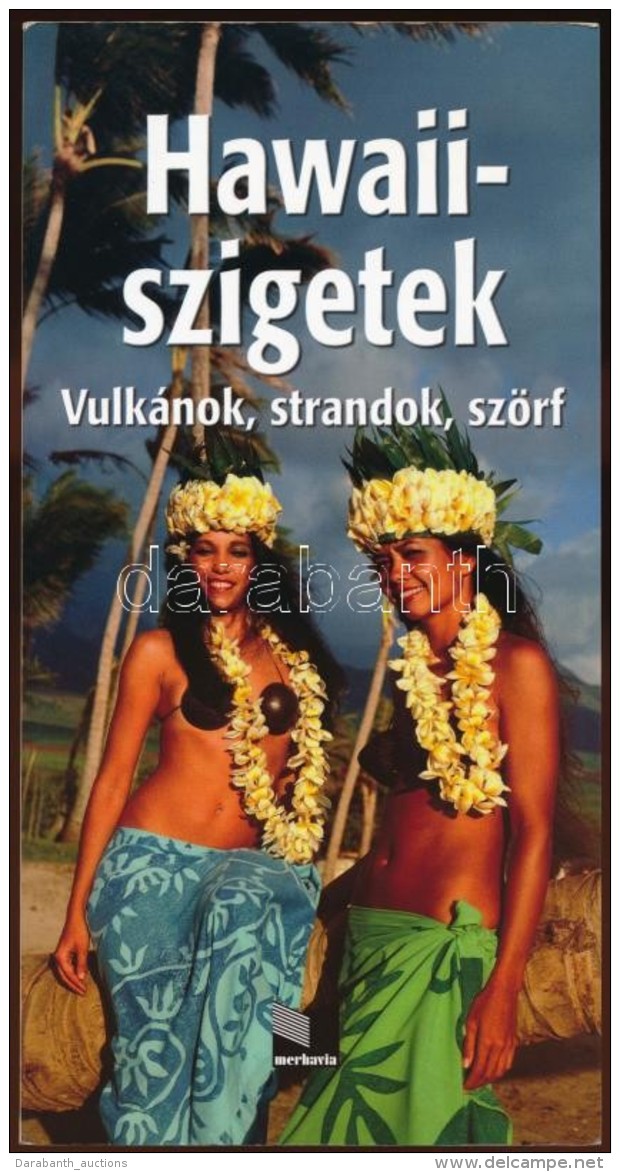 Búzás Balázs: Hawaii-szigetek. Vulkánok, Strandok, Szörf. 2007, Merhavia.... - Non Classificati