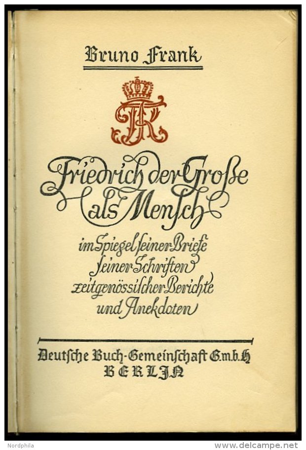 KLASSISCHE LITERATUR Bruno Frank: Friedrich Der Große Als Mensch Im Spiegel Seiner Briefe, Seiner Schriften, Zeitg - Autres & Non Classés