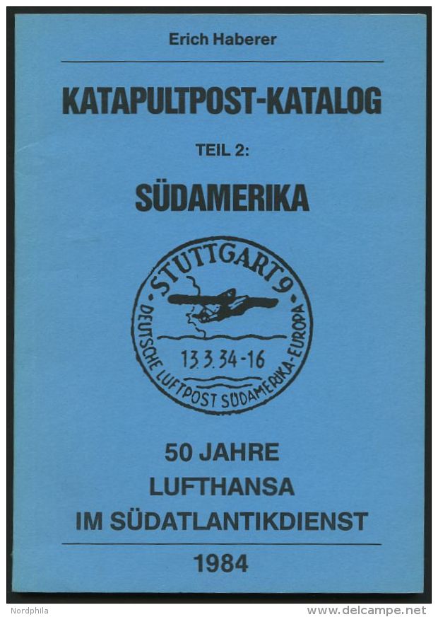 PHIL. LITERATUR Katapultpost-Katalog Teil 2: Südamerika - 50 Jahre Lufthansa Im Südatlantik, 1984, Erich Haber - Filatelia E Storia Postale