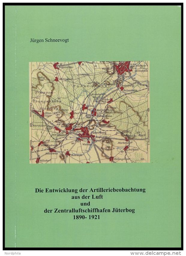 PHIL. LITERATUR Die Entwicklung Der Artilleriebeobachtung Aus Der Luft Und Der Zentralluftschiffhafen Jüterbog 1890 - Philatélie Et Histoire Postale