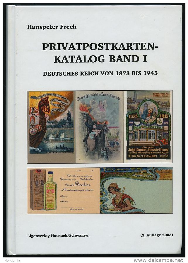 PHIL. LITERATUR Privatpostkarten-Katalog Band I: Deutsches Reich Von 1873 Bis 1945, 3. Auflage 2003, Hanspeter Frech, 65 - Philatélie Et Histoire Postale