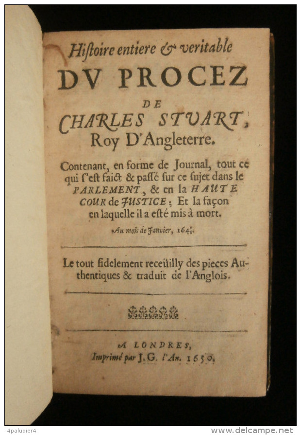 HISTOIRE ENTIERE Et VERITABLE DU PROCEZ DE CHARLES STUART ROY D'ANGLETERRE LONDRES 1650 - Before 18th Century