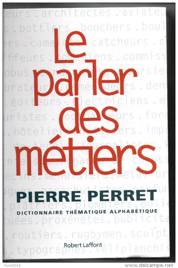 Le PARLER DES METIERS  Dictionnaire Alphabétique Par PIERRE PERET  1174  Pages (edit. 2002 ) - Dictionnaires