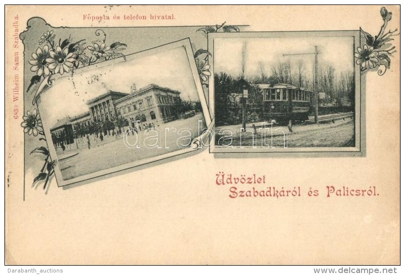 T3 1899 Szabadka, Subotica; Palics, FÅ‘posta, Telefon Hivatal, Villamos, Wilheim Samu Kiadása / Post And... - Ohne Zuordnung