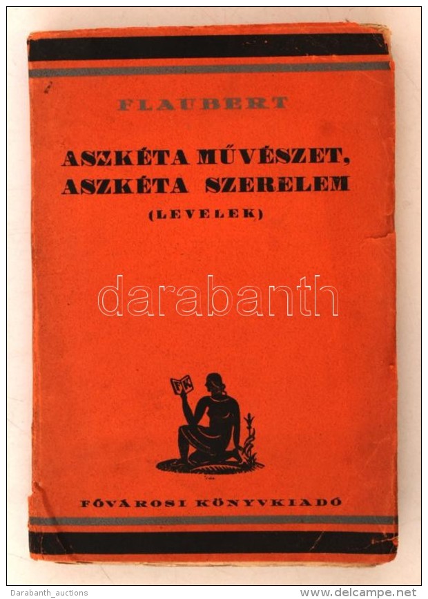 Gustave Flaubert: Aszkéta MÅ±vészet, Aszkéta Szerelem. Levelek. Bp., é.n.,... - Ohne Zuordnung