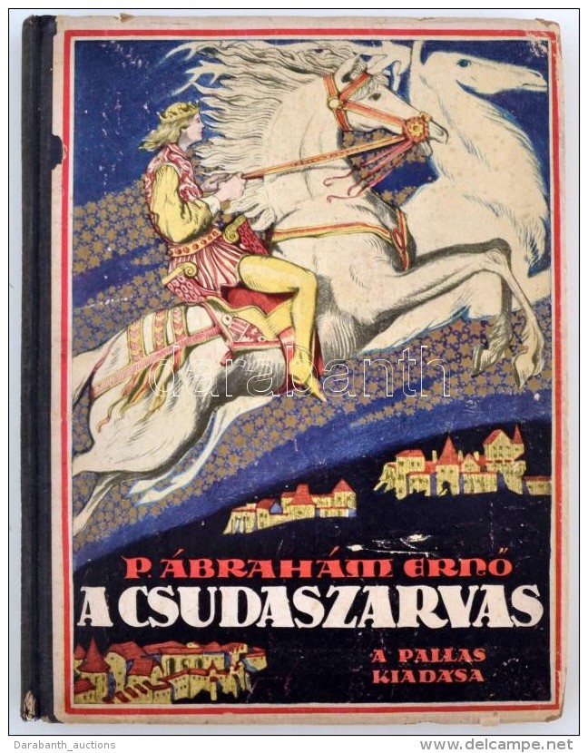 P. Ábrahám ErnÅ‘: Árva Királyfi 1.: A Csudaszarvas. Bp., [1926], Pallas. Kissé... - Zonder Classificatie