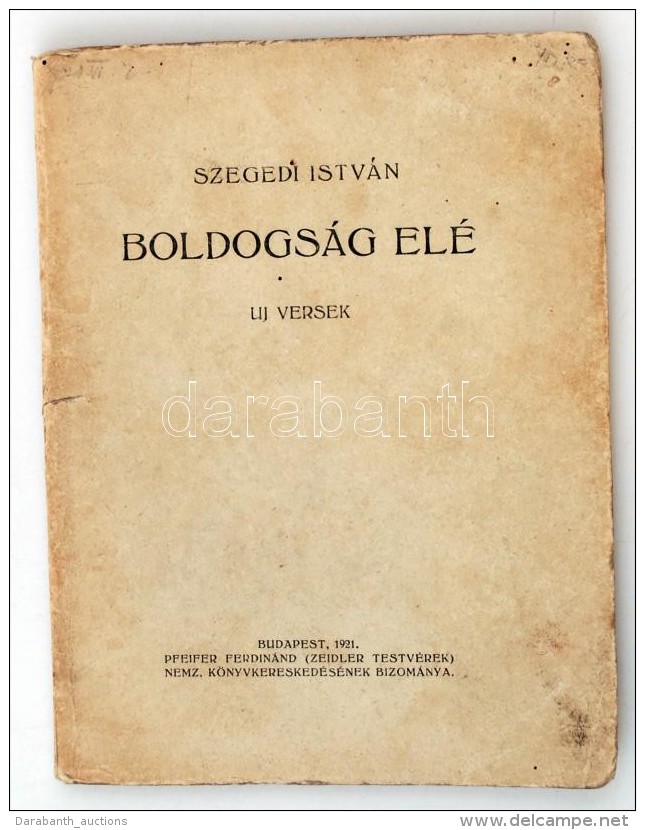 Szegedi István: Boldogság Elé. Uj Versek. Bp., 1921, Pfeifer F. Biz. 64 P. Kiadói... - Zonder Classificatie