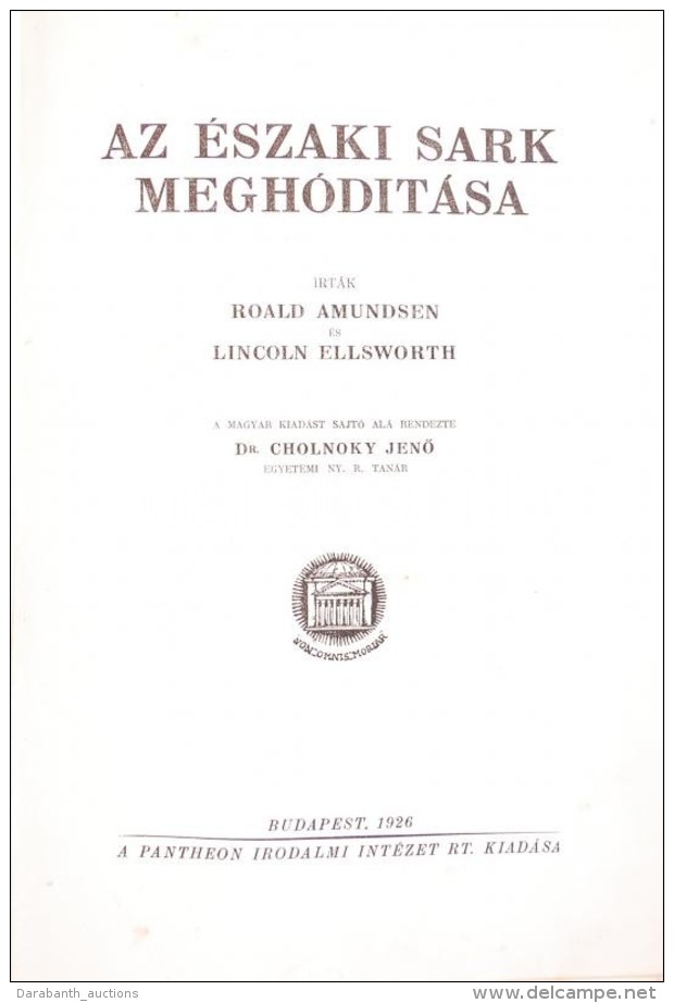 Amundsen, Roald és Ellsworth, Lincoln Az Északi Sark Meghódítása. A Magyar... - Zonder Classificatie