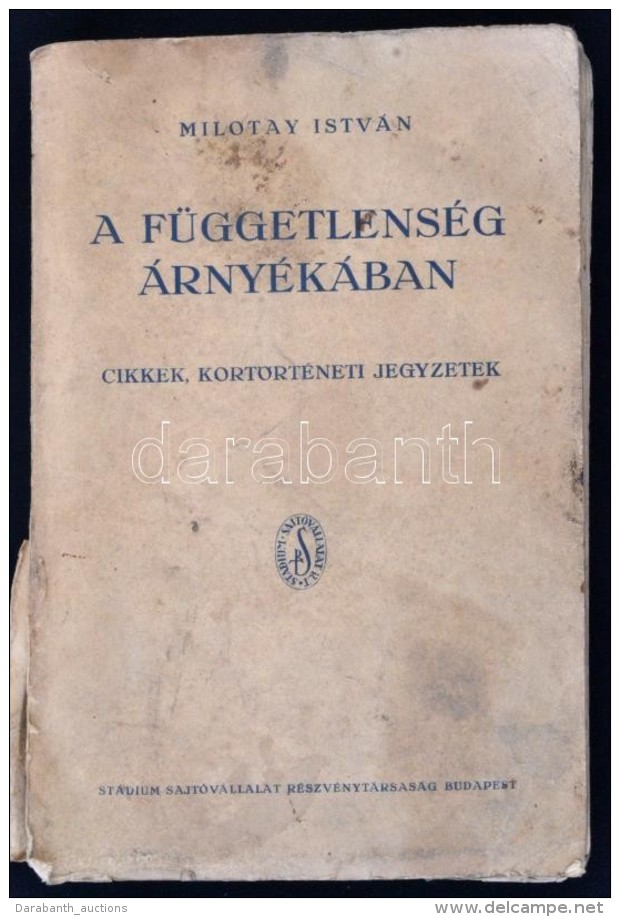 Milotay István: A Függetlenség árnyékában. Cikkek, Kortörténeti... - Zonder Classificatie