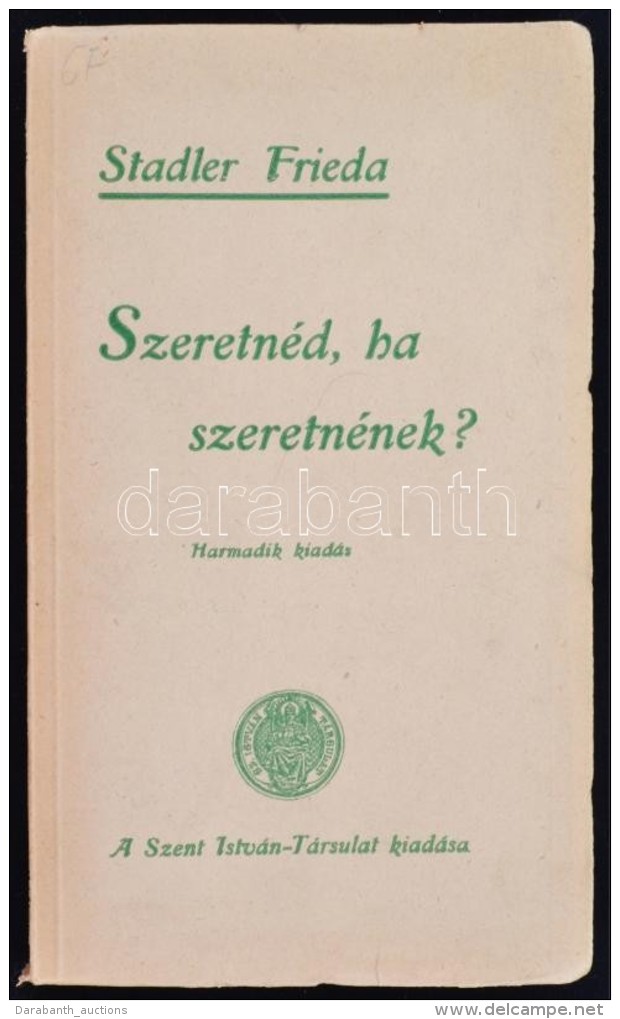 Stadler Frieda: Szeretnéd, Ha Szeretnének? Bp., 1936, Szent István-Társulat. 168 P.... - Unclassified