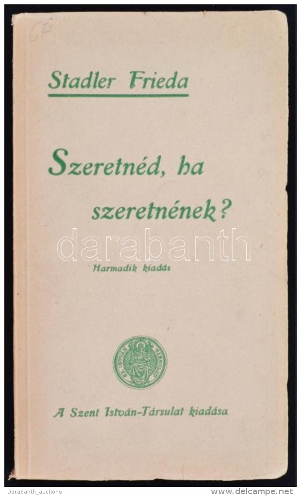 Stadler Frieda: Szeretnéd, Ha Szeretnének? Bp., 1936, Szent István-Társulat. 168 P.... - Ohne Zuordnung