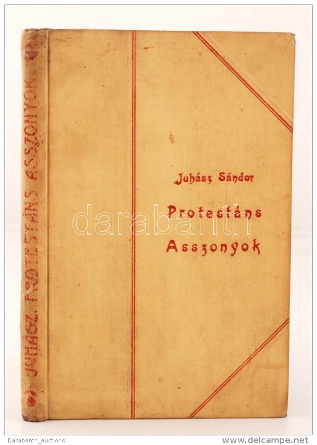 Juhász Sándor: Protestáns Asszonyok. Gyoma, 1903, Kner Izidor Könyvnyomdája.... - Non Classés