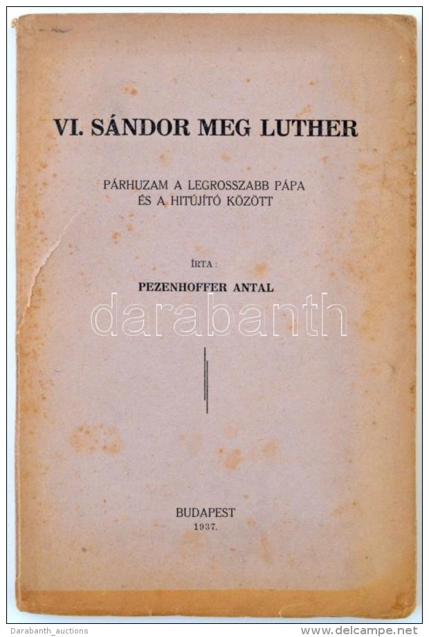 Pezenhoffer Antal: VI Sándor Meg Luther. Budapest, 1937, SzerzÅ‘i Kiadás. Kiadói... - Zonder Classificatie