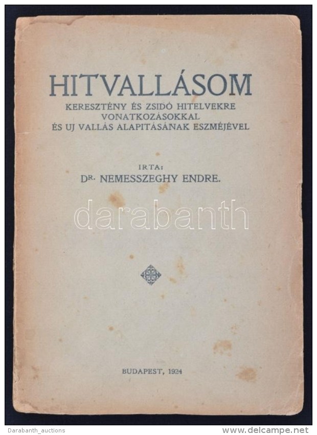 Dr. Nemesszeghy Endre: Hitvallásom. Bp., 1924, Magánkiadás (Uránia). 123 P.... - Non Classés