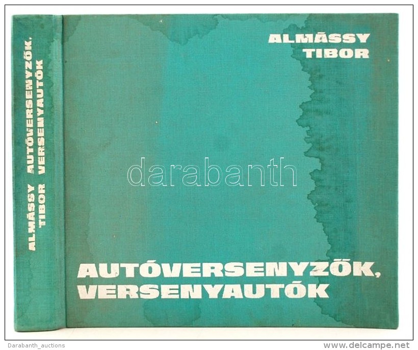 Almássy Tibor: AutóversenyzÅ‘k, Versenyautók. Bp., 1975., Sport. Kiadói, Kissé... - Sin Clasificación