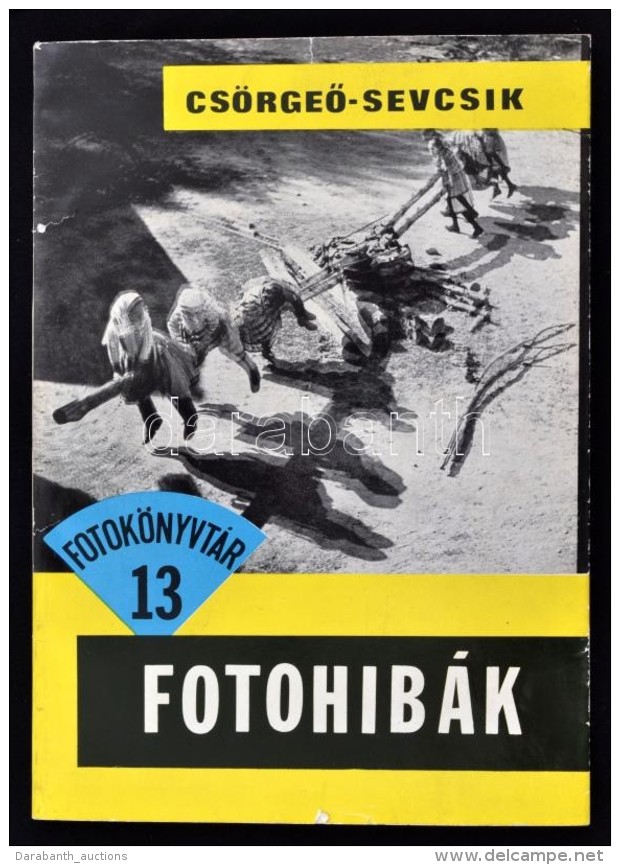 CsörgeÅ‘-Sevcsik: Fotóhibák. Bp., 1967, MÅ±szaki. Kiadói... - Non Classés