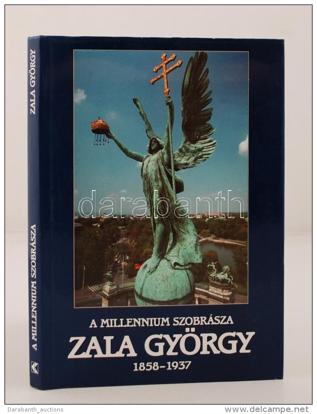 A Millennium Szobrásza - Zala György 1858-1937, Bp., 1999, Kossuth Kiadó. Eredeti... - Non Classés