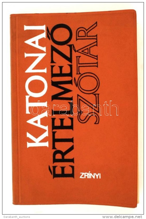 Katonai értelmezÅ‘ Szótár. Bp., 1972. Zrínyi. 354 P. Kiadói Kartonált... - Sin Clasificación