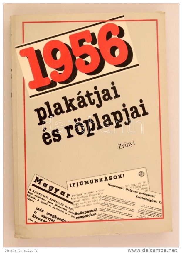 1956 Plakátjai és Röplapjai. Október 22. - November 5. Szerk.: Izsák Lajos,... - Ohne Zuordnung