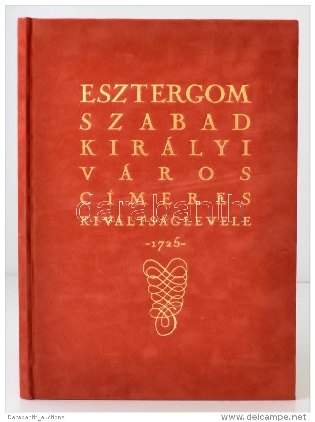 Esztergom Szabad Királyi Város Címeres Kiváltságlevele - 1725. Facsimile... - Ohne Zuordnung