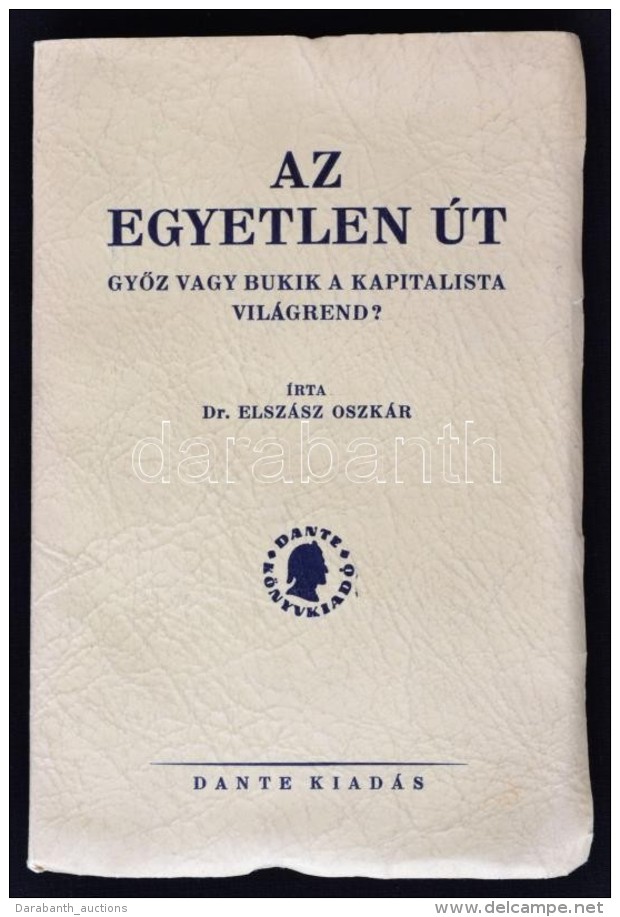 Dr. Elszász Oszkár: Az Egyetlen út. GyÅ‘z Vagy Bukik A Kapitalista Világrend? Budapest,... - Non Classés