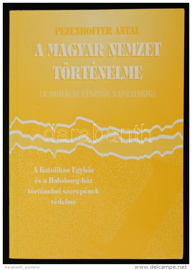 Pezenhoffer Antal: A Magyar Nemzet Történelme(A Mohácsi VésztÅ‘l Napjainkig). A Katolikus... - Zonder Classificatie