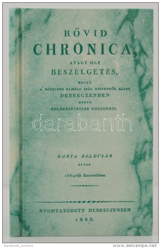 Barta Boldizsár: Rövid Chronica. Debrecen, é. N., Barnaföldi Gábor. Az 1666.... - Non Classés
