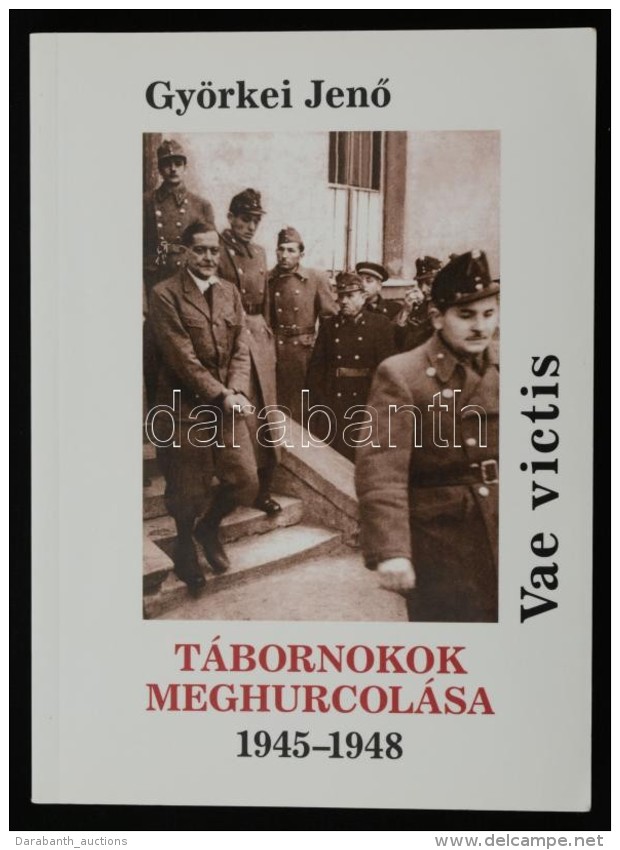 Györkei JenÅ‘: Vae Victis. Tábornokok Meghurcolása. 1945-1948. Budapest, 2002, Accordia... - Ohne Zuordnung