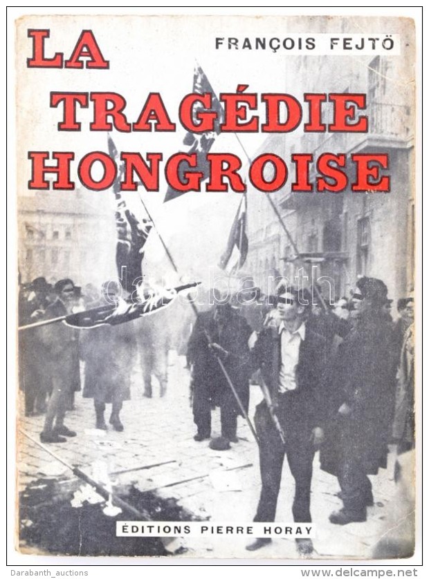 Francois Fejtö: La Tragédie Hongroise. Paris, é.n. (1956), Pierre Horay. Jean-Paul Sartre... - Ohne Zuordnung