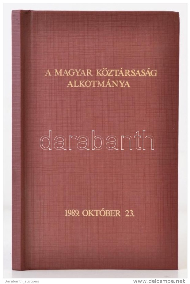 A Magyar Köztársaság Alkotmánya 1989. Október 23. Kaposvár, 1989,... - Non Classés