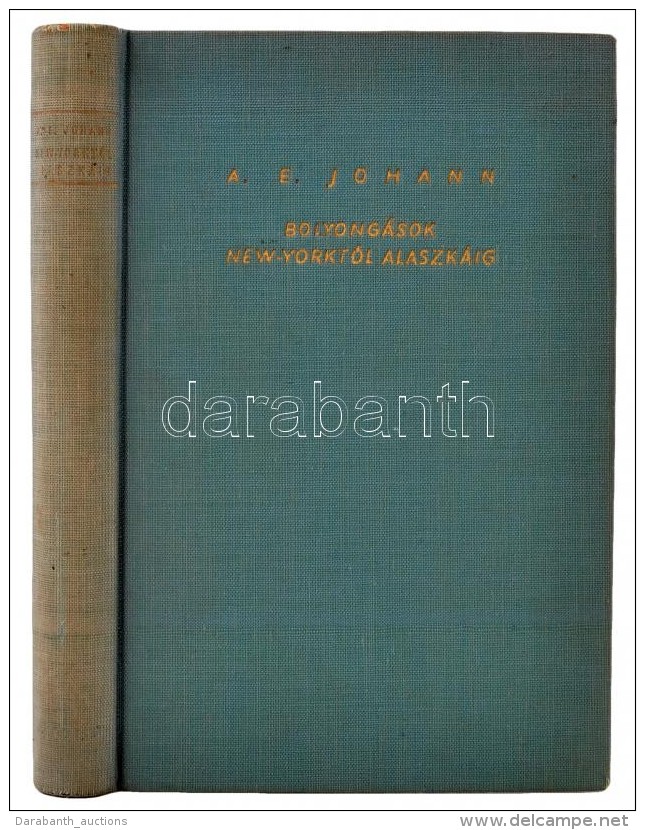 A. E. Johann: Bolyongások New-Yorktól Alaszkáig.. Bp., é.n., Athenaeum. Kiadói... - Non Classés