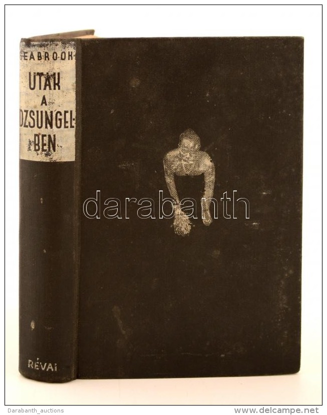 William B. Seabrook: Utak A Dzsungelben. Budapest, 1936, Révai. Kiadói Egészvászon... - Ohne Zuordnung