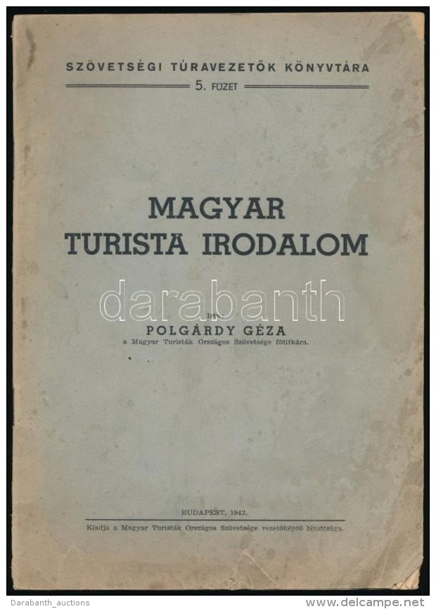 1942 Polgárdy Géza: Magyar Turista Irodalom. Szövetségi TúravezetÅ‘k... - Sin Clasificación
