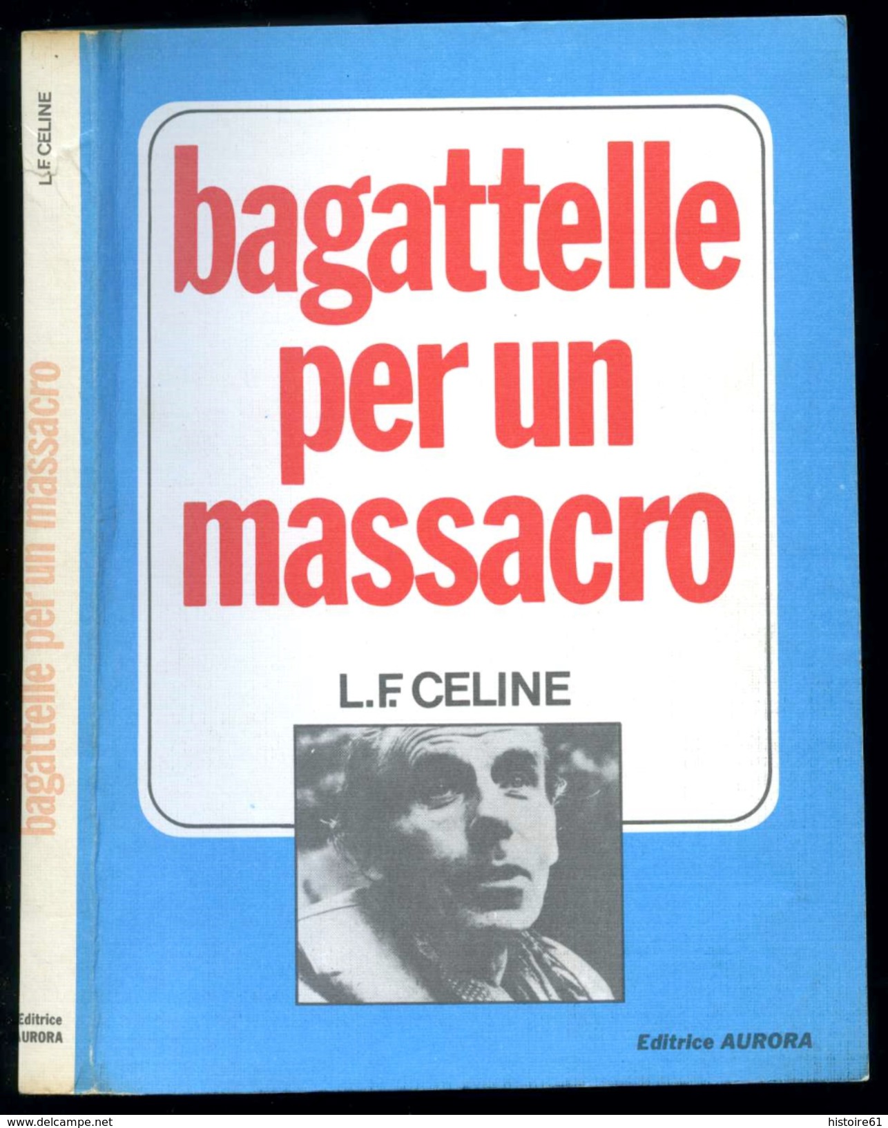 Louis-Ferdinand CÉLINE. BAGATTELLE PER UN MASSACRO. Editrice Aurora. - Grands Auteurs