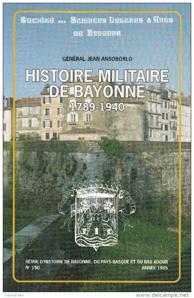 Histoire Militaire De Bayonne 1789-1940 - Année 1995 - Société Des Sciences, Lettres Et Arts De Bayonne (lot 16 B) - Pays Basque