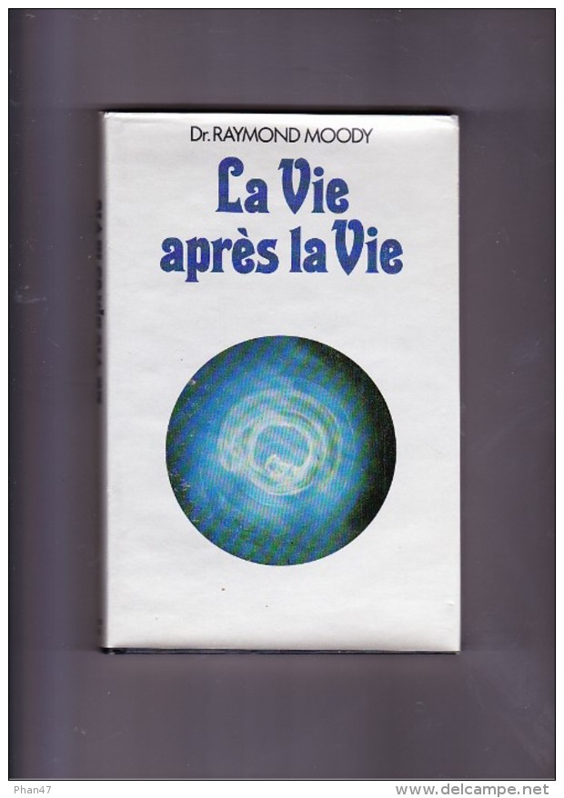 LA VIE APRES LA MORT Par Le Dr. Raymond MOODY Editions France Loisirs 1981 - Psychologie/Philosophie