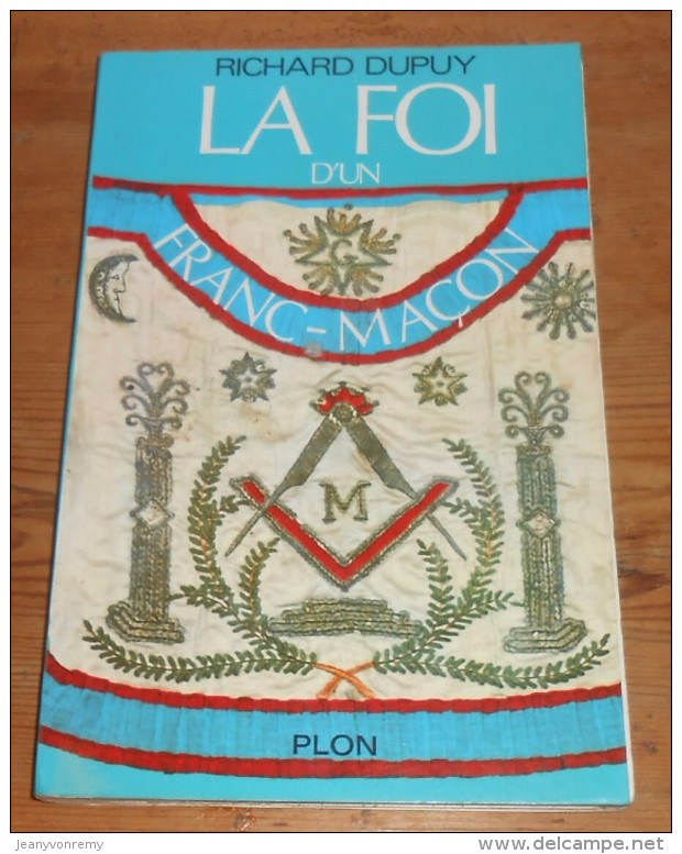 La Foi D'un Franc-Maçon. Richard Dupuy. 1975. - Esotérisme