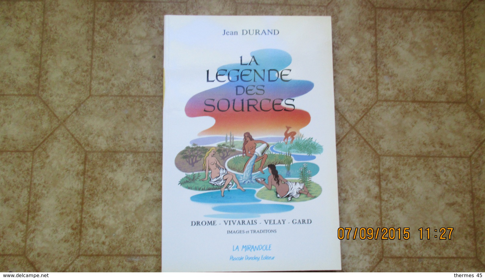 LA LEGENDE DES SOURCES / JEAN DURAND / Drôme ,Vivarais, Velay, Gard./ LIVRE NEUF à Prix Réduit - Rhône-Alpes