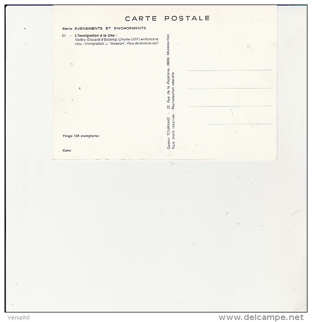 CARTE POSTALE -VALERY GISCARD D´ESTAING -L'IMMIGRATION A LA UNE -CREATION G.TOURAINE -TIRAGE 120 EXEMPLAIRES - Personnages