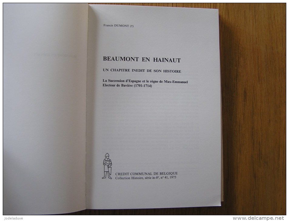 BEAUMONT EN HAINAUT Un Chapitre Inédit De Son Histoire Régionalisme Succession D' Espagne Règne De Max Emmanuel Bavière - België