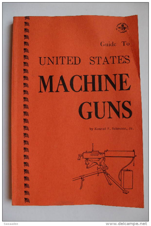 LIVRE - GUIDE TO UNITED STATES MACHINE GUNS - KONRAD F, SCHREIER - NORMOUNT TECHNICAL PUBLICATONS - 1975 - ARMES - English