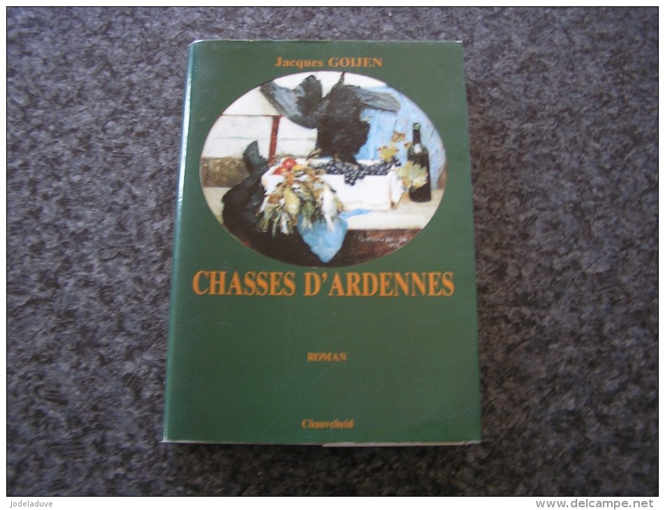 CHASSES D' ARDENNES Epuisé  Goijen Jacques 1989  Roman Régionalisme  Ardenne Wallonie Auteur Belge - Auteurs Belges