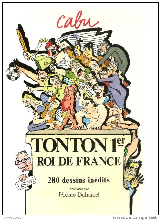 CABU TONTON 1er Roi De France 280 Dessins Inédits Présentés Par Jérome Duhamel Ed. Belfond De 1988 - Cabu