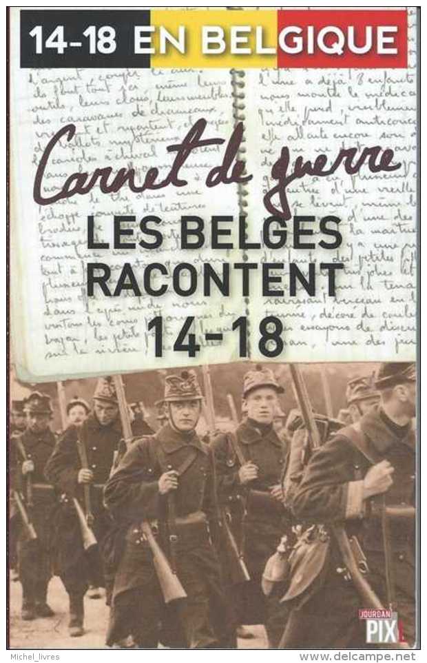 Guerre 1914-1918 En Belgique - Carnet De Guerre - Les Belges Racontent 14-18 - Ed Jourdan 2014 - 236 Pp - Etat Neuf - Oorlog 1914-18