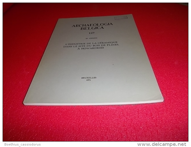L´INDUSTRIE DE LA CERAMIQUE DANS LE SITE DU BOIS DE FLINES A HOWARDRIES M.AMAND1971 Brunehaut Hainaut Wallonie Belgique - Archéologie