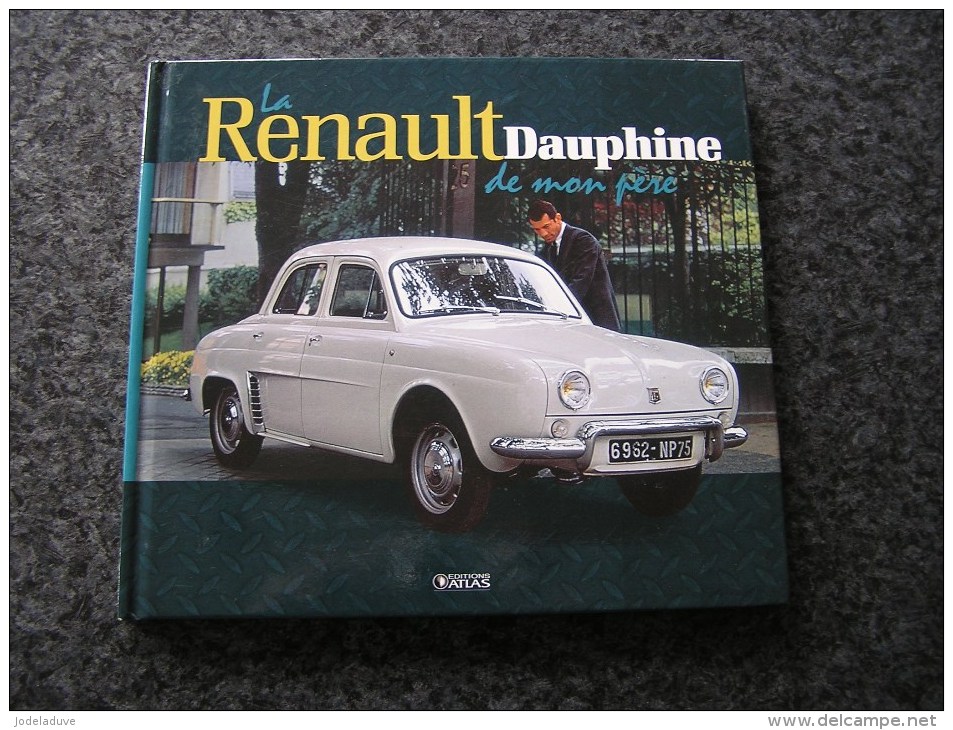 LA RENAULT DAUPHINE DE MON PERE Editions Atlas Gordini Auto Automobile Voiture Ancetre Old Vintage French Car - Auto