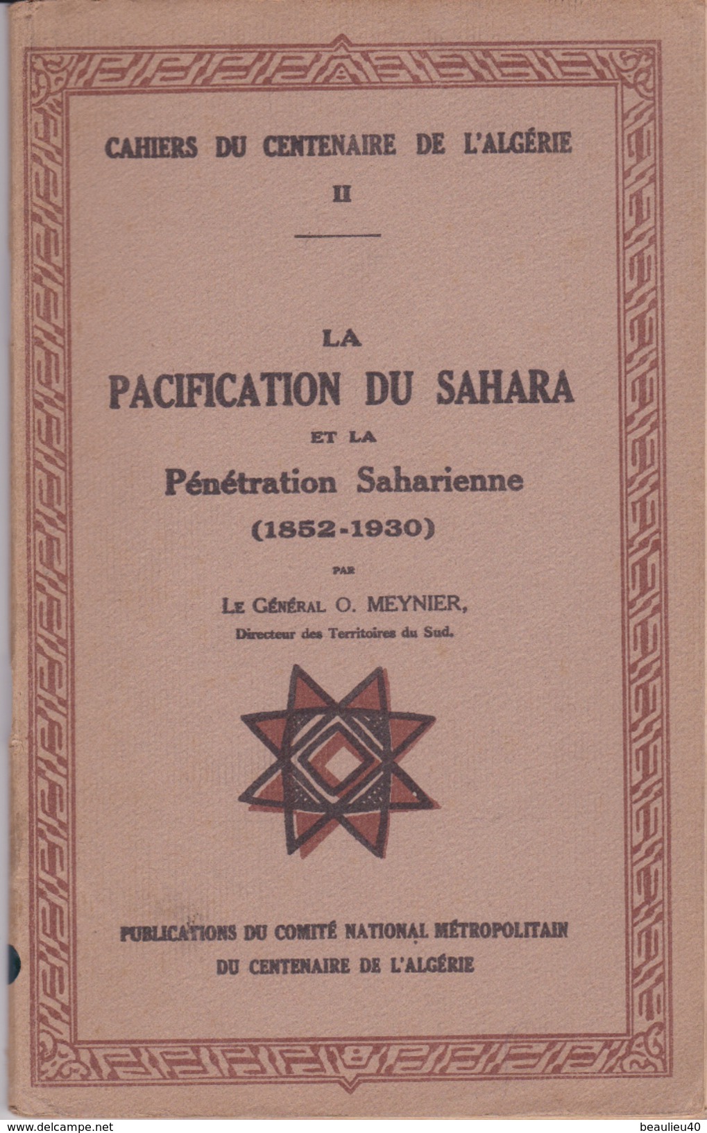 LA PACIFICATION DU SAHARA ET LA PÉNÉTRATION SAHARIENNE( 1852-1930) GAL O.MEYNIER - Documents Historiques