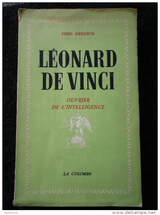 Léonard De Vinci  "ouvrier De L'intelligence" (Fred Bérence) éditions La Colombe De 1942 - Autres & Non Classés