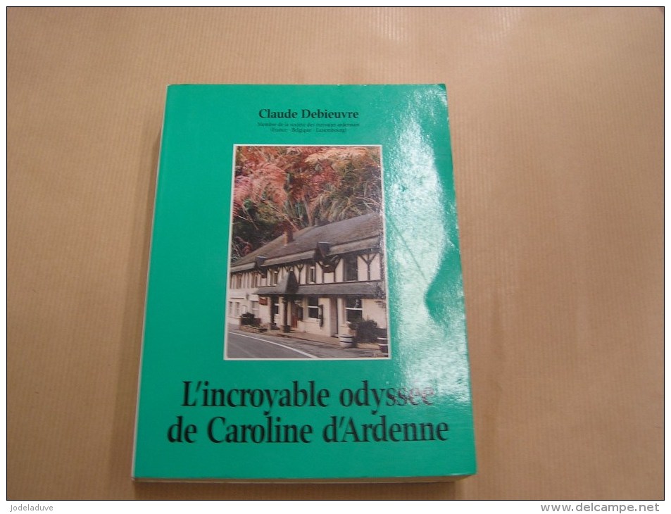 L´ INCROYABLE ODYSSEE DE CAROLINE D´ ARDENNE Claude Debieuvre Régionalisme Ecrivain Auteur Belge Roman Thriller - Belgische Schrijvers