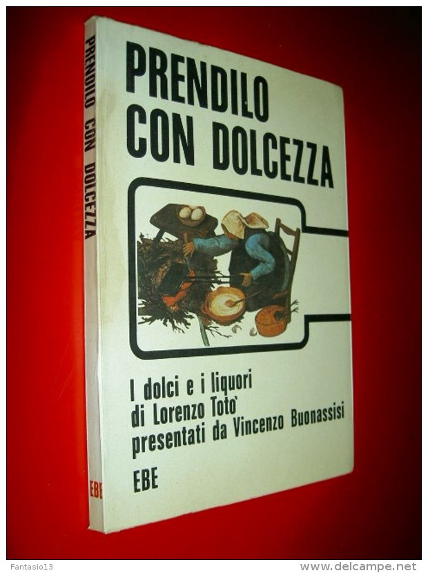 Prendilo Con Dolcezza   I Dolci E I Liquori  Lorenzo Toto 1972  Recettes Cuisine Italienne Italie Gastronomie - Maison Et Cuisine